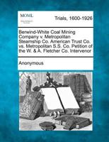 Berwind-White Coal Mining Company v. Metropolitan Steamship Co. American Trust Co. vs. Metropolitan S.S. Co. Petition of the W. & A. Fletcher Co. Intervenor 1275115144 Book Cover