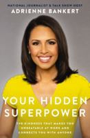 Your Hidden Superpower: The Kindness That Makes You Unbeatable at Work and Connects You with Anyone 1400218144 Book Cover