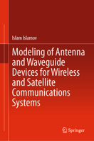 Modeling of Antenna and Waveguide Devices for Wireless and Satellite Communications Systems 303179009X Book Cover