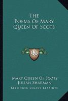 The Poems of Mary Queen of Scots 0548293228 Book Cover