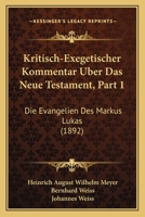 Kritisch-Exegetischer Kommentar Uber Das Neue Testament, Part 1: Die Evangelien Des Markus Lukas (1892) 1160739935 Book Cover