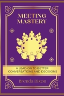 Meeting Mastery: A Lead on to better Conversations & Decisions B0DRZ8N8Q8 Book Cover