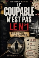 Le coupable n’est pas le n°1 | Enquête au Louvre: Un mystère à résoudre | +10 000 suspects, 13 indices, 1 coupable | Déduisez. Eliminez. Triomphez. (Enquêtes du Détective Jack) (French Edition) 2489061038 Book Cover