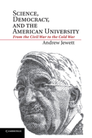 Science, Democracy, and the American University: From the Civil War to the Cold War 1107686318 Book Cover