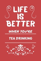 Life Is Better When You're Tea Drinking: Perfect Gag Gift For A Lover Of Tea Drinking Blank Lined Notebook Journal 100 Pages 6 X 9 Format Office Humour And Banter 1673469701 Book Cover