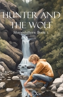 Hunter and the Wolf: Shapeshifters: Book 1 B0DRW4WKKP Book Cover