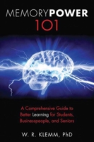 Memory Power 101: A Comprehensive Guide to Better Learning for Students, Businesspeople, and Seniors 1616086122 Book Cover