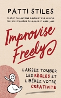 Improvise Freely - Laissez tomber les règles et libérez votre créativité 0645176524 Book Cover