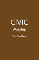 CIVIC Worship The Good Book (Brown Cover) 1087962005 Book Cover
