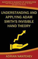 Understanding and Applying Adam Smith's Invisible Hand Theory: A Concise Introduction to the Economics of Business, Entrepreneurship and Government 1543144519 Book Cover