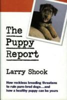 The Puppy Report: An Indispensable Guide to Finding a Healthy Lovable Dog 0345384393 Book Cover