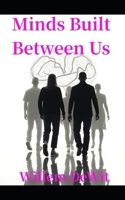 Minds Built Between Us: How Prediction, Feedback, and Culture Shape What We Become B0GC3GVX75 Book Cover