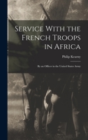 Service With the French Troops in Africa: By an Officer in the United States Army 1016467257 Book Cover