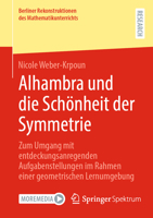 Alhambra und die Schönheit der Symmetrie: Zum Umgang mit entdeckungsanregenden Aufgabenstellungen im Rahmen einer geometrischen Lernumgebung (Berliner ... des Mathematikunterrichts) (German Edition) 3658462566 Book Cover
