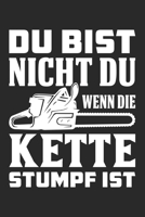 Du Bist Nicht Du Wenn Die Kette Stumpf Ist: Din A5 Heft (Liniert) Mit Linien Für Holzfäller, Waldarbeiter & Förster | Notizbuch Tagebuch Planer Mit ... Wald Motorsäge Fans Notebook (German Edition) 1672844541 Book Cover