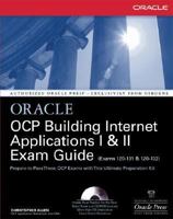 Oracle Certified Professional: Building Internet Applications I & II Exam Guide, w. CD-ROM