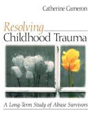 Resolving Childhood Trauma: A Long-Term Study of Abuse Survivors 076192129X Book Cover