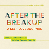 After the Breakup: A Self-Love Journal: Prompts and Practices to Help You Get Over Your Ex 1638070407 Book Cover