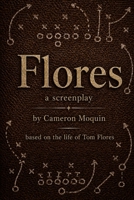Flores: a screenplay B0H217GH6L Book Cover