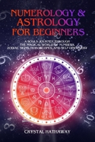 Numerology and Astrology for Beginners: A Soul’s Journey through the Magical World of Numbers, Zodiac Signs, Horoscopes and Self-discovery 1701358735 Book Cover