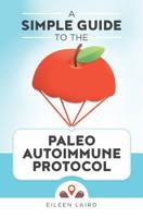 A Simple Guide to the Paleo Autoimmune Protocol 1519600283 Book Cover