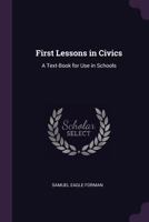 First Lessons in Civics: A Text-Book for Use in Schools 1377361624 Book Cover