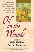 Oil On The Wounds: a Response to the ftermath of Divorce and Abortion 0757003605 Book Cover