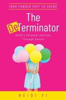 The DeTerminator: From Powder Puff to Chemo, Heidi's Personal Journey Through Cancer 0648209385 Book Cover