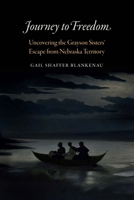 Journey to Freedom: Uncovering the Grayson Sisters' Escape from Nebraska Territory 149623152X Book Cover