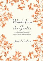 Words from the Garden: A Collection of Beautiful Poetry, Prose and Quotations 1840246537 Book Cover