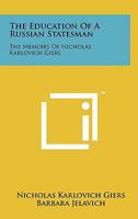 The Education of a Russian Statesman: The Memoirs of Nicholas Karlovich Giers 1258153297 Book Cover