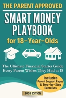 The Parent Approved Smart Money Playbook for 18-Year-Olds: The Ultimate Financial Starter Guide Every Parent Wishes They Had at 18 (Smart Money Playbooks) B0F79P37VY Book Cover