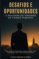 Desafios e Oportunidades: A Realidade do Vereador Em Cidades Pequenas (Portuguese Edition) B0FMKK6P8C Book Cover