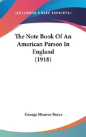 The Note Book of an American Parson in England 1165609150 Book Cover