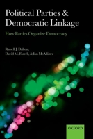 Political Parties and Democratic Linkage: How Parties Organize Democracy 0199674965 Book Cover