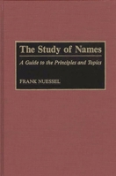 The Study of Names: A Guide to the Principles and Topics 0313283567 Book Cover