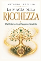 La Magia della Ricchezza: Dall'interiorità al Successo Tangibile (Italian Edition) B0F1MDMSZT Book Cover