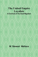 The United Empire Loyalists: A Chronicle of the Great Migration 9362510839 Book Cover