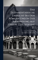 Das Testamentarische Erbrecht Bei Den Römern Und In Der Anwendung Auf Unsere Zeit, Volume 2... (German Edition) 1024526321 Book Cover