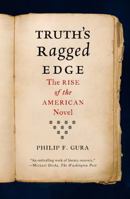 Truth's Ragged Edge: The Rise of the American Novel 0374534403 Book Cover