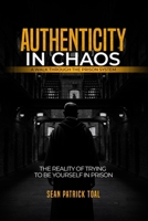Authenticity in Chaos: A Real Walk Through the Prison System 1962886344 Book Cover
