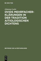 Ovids Mehrfacherklarungen in Der Tradition Aitiologischen Dichtens 3598776233 Book Cover