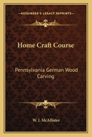 Home Craft Course: Pennsylvania German Wood Carving 1163135305 Book Cover