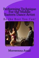 Performance Technique for Middle Eastern Dancers: Being the Best You Can! 1977841090 Book Cover