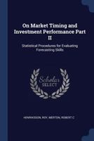 On Market Timing and Investment Performance Part II: Statistical Procedures for Evaluating Forecasting Skills 1377037673 Book Cover