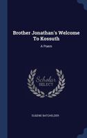 Brother Jonathan's Welcome to Kossuth: A Poem 137718224X Book Cover