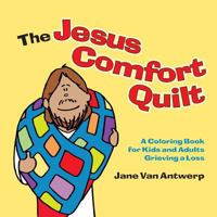 The Jesus Comfort Quilt: A Coloring Book for Kids and Adults Grieving a Loss 1939073030 Book Cover