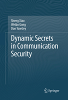 Dynamic Secrets in Communication Security 1461478308 Book Cover