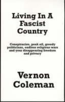 Living in a Fascist Country: Conspiracies, Peakoil, Greedy Politicians, Endless Wars and Your Disappearing Freedom and Privacy 1899726365 Book Cover