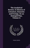 The Analytical Review, Or History Of Literature, Domestic And Foreign, On An Enlarged Plan, Volume 11... 1148054928 Book Cover